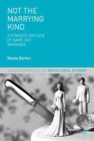 Nicola Barker - Not The Marrying Kind: A Feminist Critique of Same-Sex Marriage (Palgrave Macmillan Socio-Legal Studies) - 9781137348036 - V9781137348036