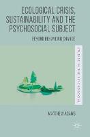 Matthew Adams - Ecological Crisis, Sustainability and the Psychosocial Subject: Beyond Behaviour Change - 9781137351593 - V9781137351593