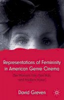 David Greven - Representations of Femininity in American Genre Cinema: The Woman´s Film, Film Noir, and Modern Horror - 9781137354990 - V9781137354990