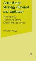 M. Roll - Asian Brand Strategy (Revised and Updated): Building and Sustaining Strong Global Brands in Asia - 9781137359162 - V9781137359162