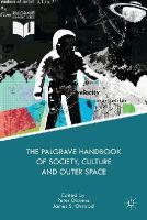 James S. Ormrod (Ed.) - The Palgrave Handbook of Society, Culture and Outer Space - 9781137363510 - V9781137363510