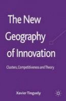 Xavier Tinguely - The New Geography of Innovation: Clusters, Competitiveness and Theory - 9781137367129 - V9781137367129