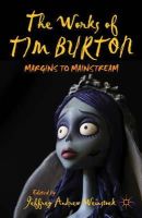 J. Weinstock (Ed.) - The Works of Tim Burton: Margins to Mainstream - 9781137370822 - V9781137370822