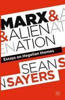 Sean Sayers - Marx and Alienation: Essays on Hegelian Themes - 9781137379856 - V9781137379856