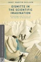J. Martin-Nielsen - Eismitte in the Scientific Imagination: Knowledge and Politics at the Center of Greenland - 9781137380791 - V9781137380791