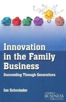 Joe Schmieder - Innovation in the Family Business: Succeeding Through Generations - 9781137386236 - V9781137386236