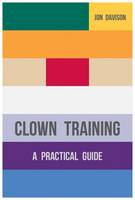 Jon Davison - Clown Training: A Practical Guide - 9781137387578 - V9781137387578