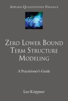 Leo Krippner - Zero Lower Bound Term Structure Modeling: A Practitioner's Guide (Applied Quantitative Finance) - 9781137408327 - V9781137408327