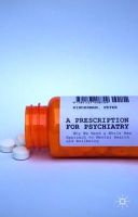 P. Kinderman - A Prescription for Psychiatry: Why We Need a Whole New Approach to Mental Health and Wellbeing - 9781137408709 - V9781137408709
