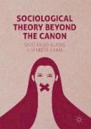 Syed Farid Alatas - Sociological Theory Beyond the Canon - 9781137411334 - V9781137411334