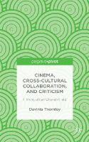 D. Thornley - Cinema, Cross-Cultural Collaboration, and Criticism: Filming on an Uneven Field - 9781137411563 - V9781137411563