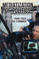 F. Esser (Ed.) - Mediatization of Politics: Understanding the Transformation of Western Democracies - 9781137425973 - V9781137425973