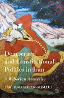 Farshad Malek-Ahmadi - Democracy and Constitutional Politics in Iran: A Weberian Analysis - 9781137429131 - V9781137429131