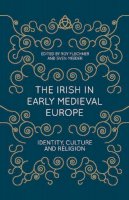 Roy Flechner - The Irish in Early Medieval Europe: Identity, Culture and Religion - 9781137430601 - V9781137430601