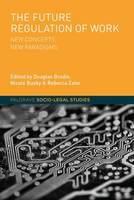 Nicole Busby (Ed.) - The Future Regulation of Work: New Concepts, New Paradigms - 9781137432438 - V9781137432438