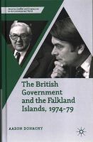 A. Donaghy - The British Government and the Falkland Islands, 1974-79 - 9781137432506 - V9781137432506