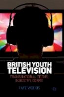 Faye Woods - British Youth Television: Transnational Teens, Industry, Genre - 9781137445476 - V9781137445476
