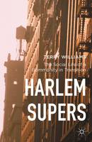Terry Williams - Harlem Supers: The Social Life of a Community in Transition - 9781137446909 - V9781137446909
