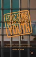 Lynette Tannis - Educating Incarcerated Youth: Exploring the Impact of Relationships, Expectations, Resources and Accountability - 9781137451019 - V9781137451019
