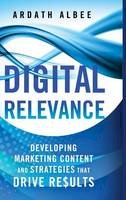 Ardath Albee - Digital Relevance: Developing Marketing Content and Strategies that Drive Results - 9781137452801 - V9781137452801