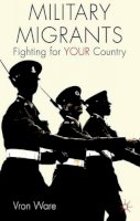 V. Ware - Military Migrants: Fighting for YOUR Country - 9781137467508 - V9781137467508