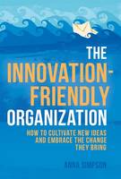 Anna Simpson - The Innovation-Friendly Organization: How to cultivate new ideas and embrace the change they bring - 9781137483003 - V9781137483003