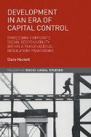 Ciara Hackett - Development in an Era of Capital Control: Embedding Corporate Social Responsibility within a Transnational Regulatory Framework - 9781137485274 - V9781137485274