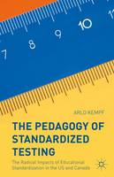 Arlo Kempf - The Pedagogy of Standardized Testing: The Radical Impacts of Educational Standardization in the US and Canada - 9781137486646 - V9781137486646