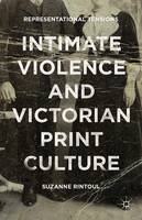 Suzanne Rintoul - Intimate Violence and Victorian Print Culture: Representational Tensions - 9781137493262 - V9781137493262