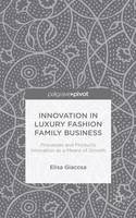 E. Giacosa - Innovation in Luxury Fashion Family Business: Processes and Products Innovation as a means of growth - 9781137498649 - V9781137498649
