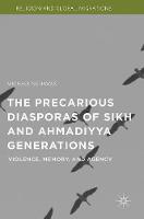Michael Nijhawan - The Precarious Diasporas of Sikh and Ahmadiyya Generations: Violence, Memory, and Agency - 9781137499592 - V9781137499592