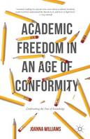 Joanna Williams - Academic Freedom in an Age of Conformity: Confronting the Fear of Knowledge - 9781137514783 - V9781137514783