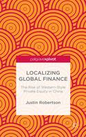 Justin Robertson - Localizing Global Finance: The Rise of Western-Style Private Equity in China - 9781137517593 - V9781137517593