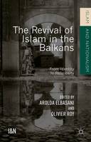 Arolda Elbasani (Ed.) - The Revival of Islam in the Balkans: From Identity to Religiosity - 9781137517838 - V9781137517838