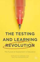 Edmund W. Gordon - The Testing and Learning Revolution: The Future of Assessment in Education - 9781137519948 - V9781137519948