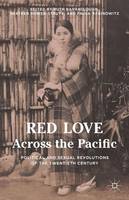 Ruth Barraclough - Red Love Across the Pacific: Political and Sexual Revolutions of the Twentieth Century - 9781137522009 - V9781137522009