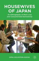 Ofra Goldstein-Gidoni - Housewives of Japan: An Ethnography of Real Lives and Consumerized Domesticity - 9781137523907 - V9781137523907