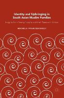 Michela Franceschelli - Identity and Upbringing in South Asian Muslim Families: Insights from Young People and their Parents in Britain - 9781137531698 - V9781137531698