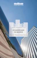 Araceli Masterson-Algar - Ecuadorians in Madrid: Migrants´ Place in Urban History - 9781137536068 - V9781137536068