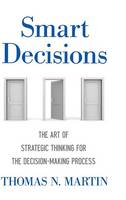 Thomas N. Martin - Smart Decisions: The Art of Strategic Thinking for the Decision Making Process - 9781137536983 - V9781137536983