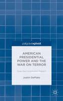 Justin P. Deplato - American Presidential Power and the War on Terror: Does the Constitution Matter? - 9781137539618 - V9781137539618