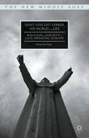 Philip Daileader - Saint Vincent Ferrer, His World and Life: Religion and Society in Late Medieval Europe - 9781137540416 - V9781137540416