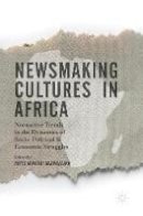 Mabweazara  H. - Newsmaking Cultures in Africa: Normative Trends in the Dynamics of Socio-Political & Economic Struggles - 9781137541086 - V9781137541086