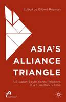 Gilbert Rozman (Ed.) - Asia´s Alliance Triangle: US-Japan-South Korea Relations at a Tumultuous Time - 9781137541703 - V9781137541703