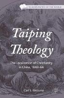 Carl S. Kilcourse - Taiping Theology: The Localization of Christianity in China, 1843-64 - 9781137543141 - V9781137543141