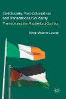 Marie-Violaine Louvet - Civil Society, Post-Colonialism and Transnational Solidarity: The Irish and the Middle East Conflict - 9781137551085 - V9781137551085