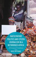Bruce Mutsvairo (Ed.) - Participatory Politics and Citizen Journalism in a Networked Africa: A Connected Continent - 9781137554499 - V9781137554499