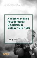 Alison Haggett - A History of Male Psychological Disorders in Britain, 1945-1980 - 9781137556264 - V9781137556264