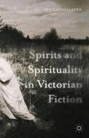 J. Cadwallader - Spirits and Spirituality in Victorian Fiction - 9781137559920 - V9781137559920