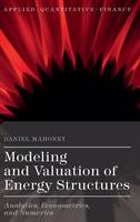 Daniel Mahoney - Modeling and Valuation of Energy Structures: Analytics, Econometrics, and Numerics - 9781137560148 - V9781137560148